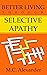 Better Living Through Selective Apathy by M.C.     Alexander