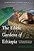 The Edible Gardens of Ethiopia: An Ethnographic Journey into Beauty and Hunger (biodiversity in small spaces)