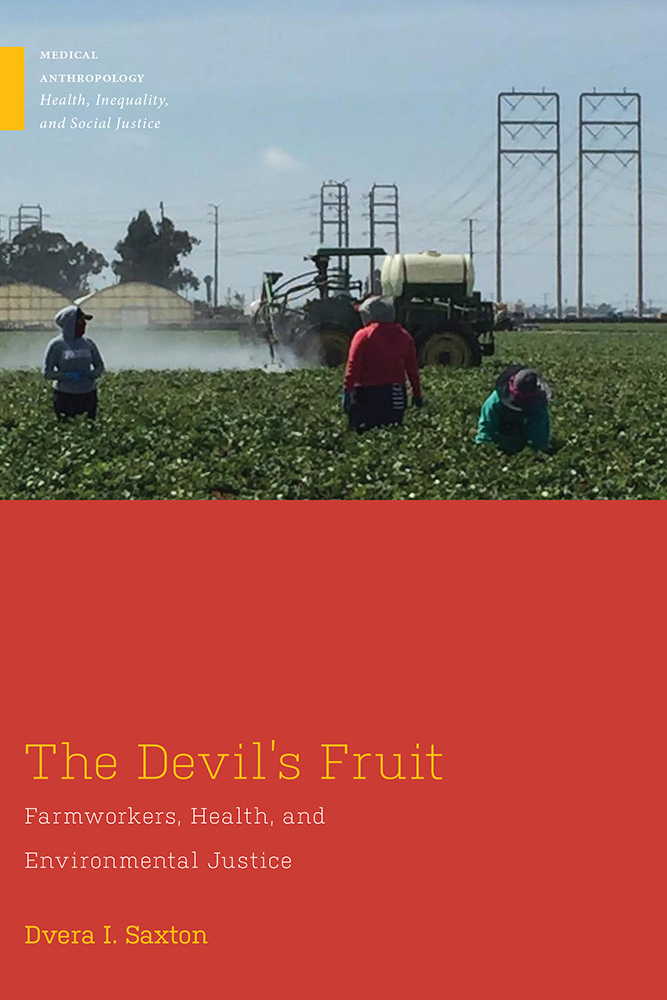 The Devil's Fruit: Farmworkers, Health, and Environmental Justice (Medical Anthropology)
