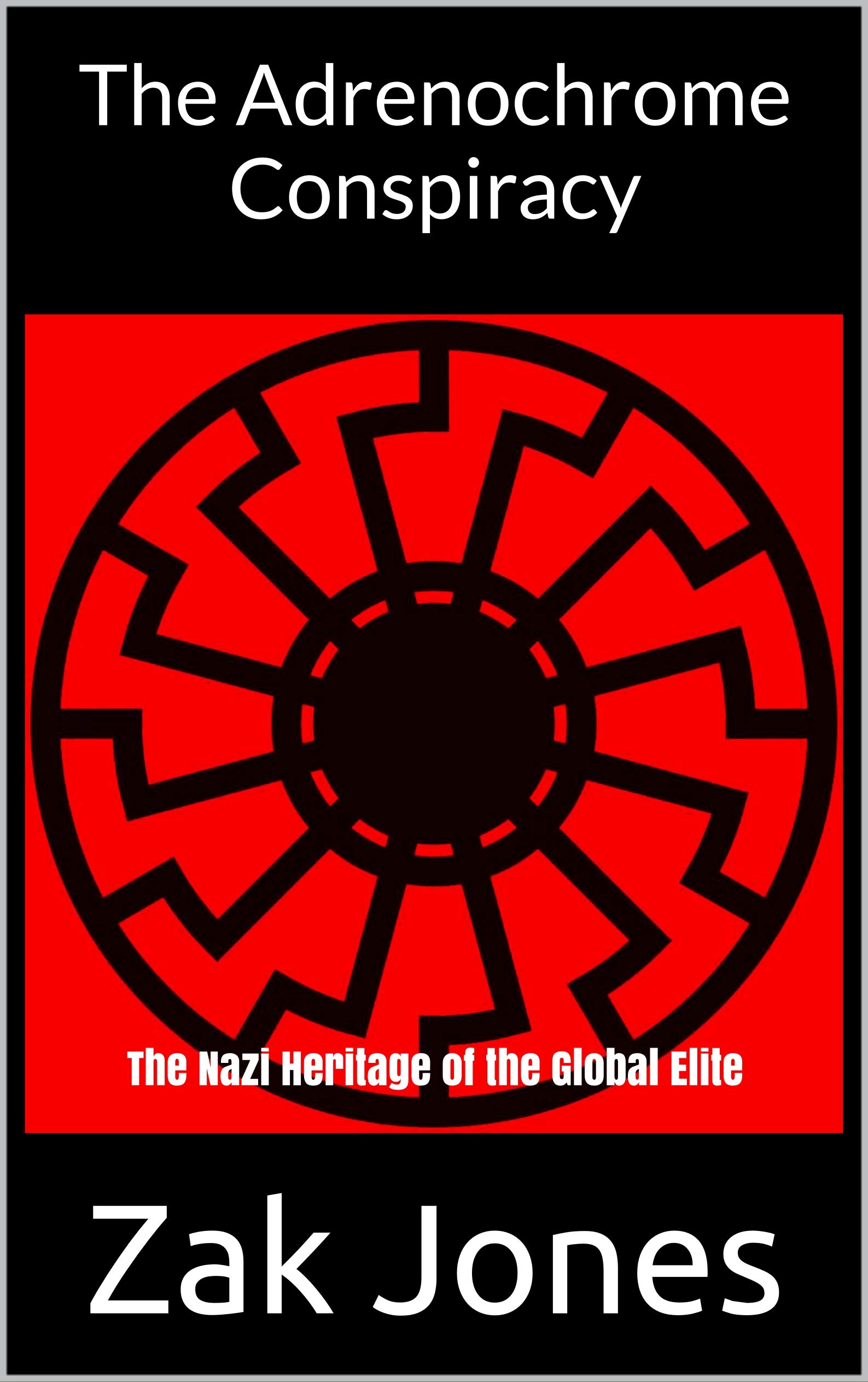 The Adrenochrome Conspiracy: The Nazi Heritage of the Global Elite (Kindle Edition)