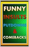 Memes: Hilarious INSULTS, Putdowns & Comebacks That You Can DESTROY Your Enemies With LOL Funny Memes And Jokes