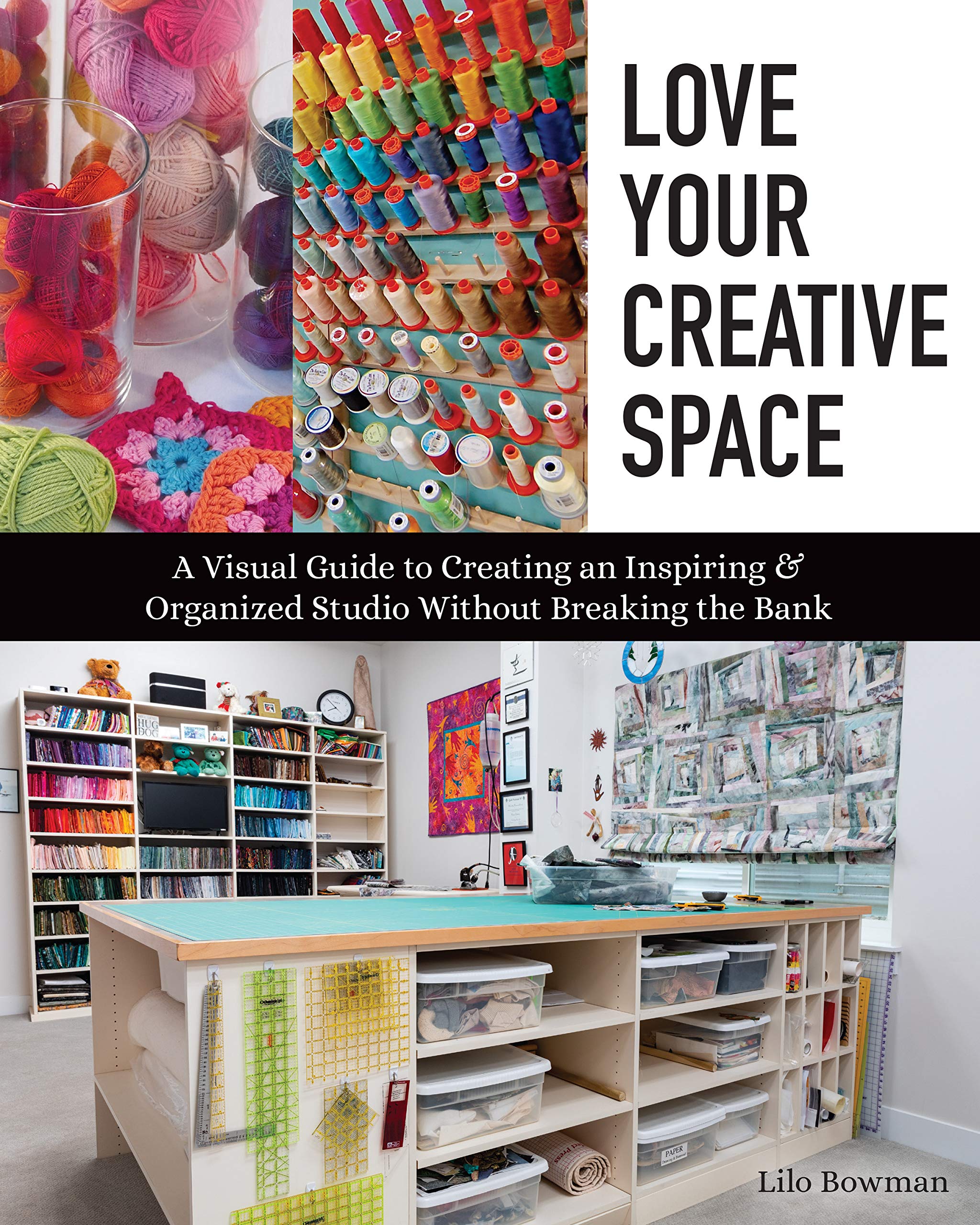Love Your Creative Space: A Visual Guide to Creating an Inspiring & Organized Studio Without Breaking the Bank (Kindle Edition)