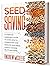 Seed Saving: A Complete Gardener’s Guide to Learn how to Storage and Save Seeds of Vegetables, Plants, Flowers, Fruits and Herbs