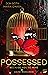 Possessed: because you're m...