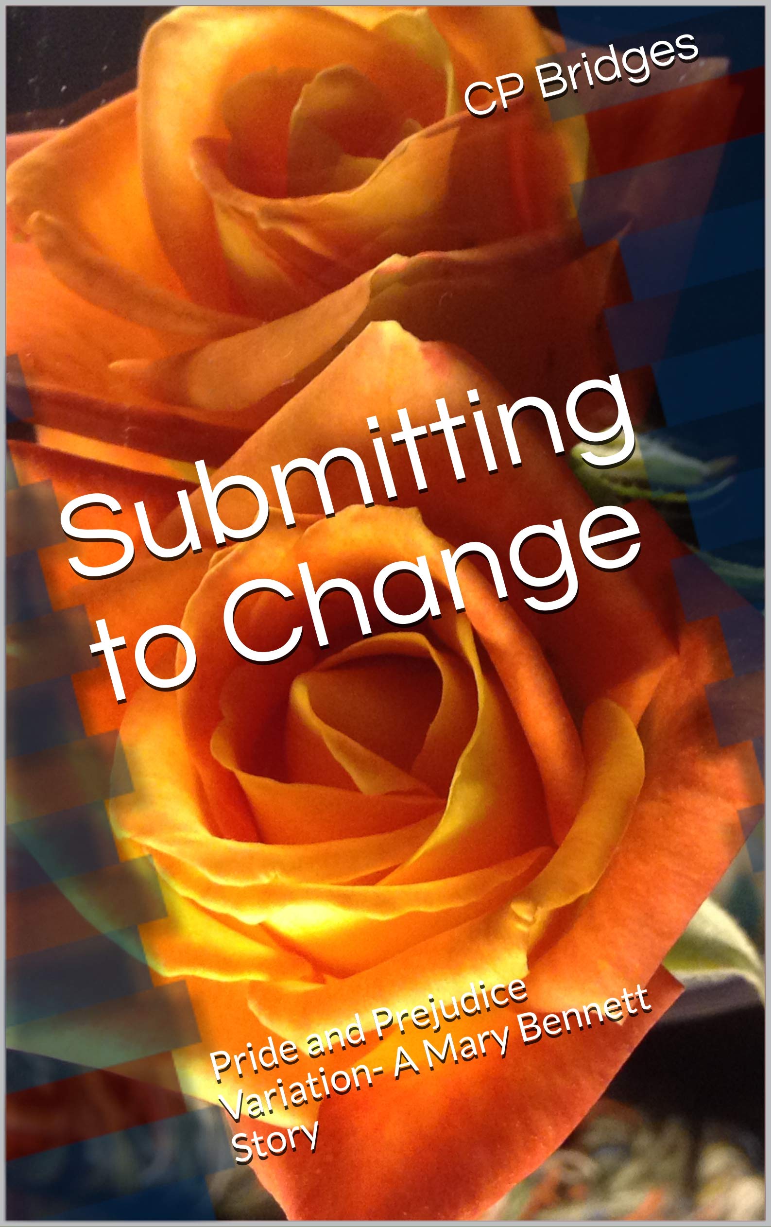 Submitting to Change: Pride and Prejudice Variation- A Mary Bennett Story (Kindle Edition)