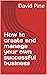 How to create and manage your own successful business by David Pine
