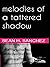 Melodies of a Tattered Shadow