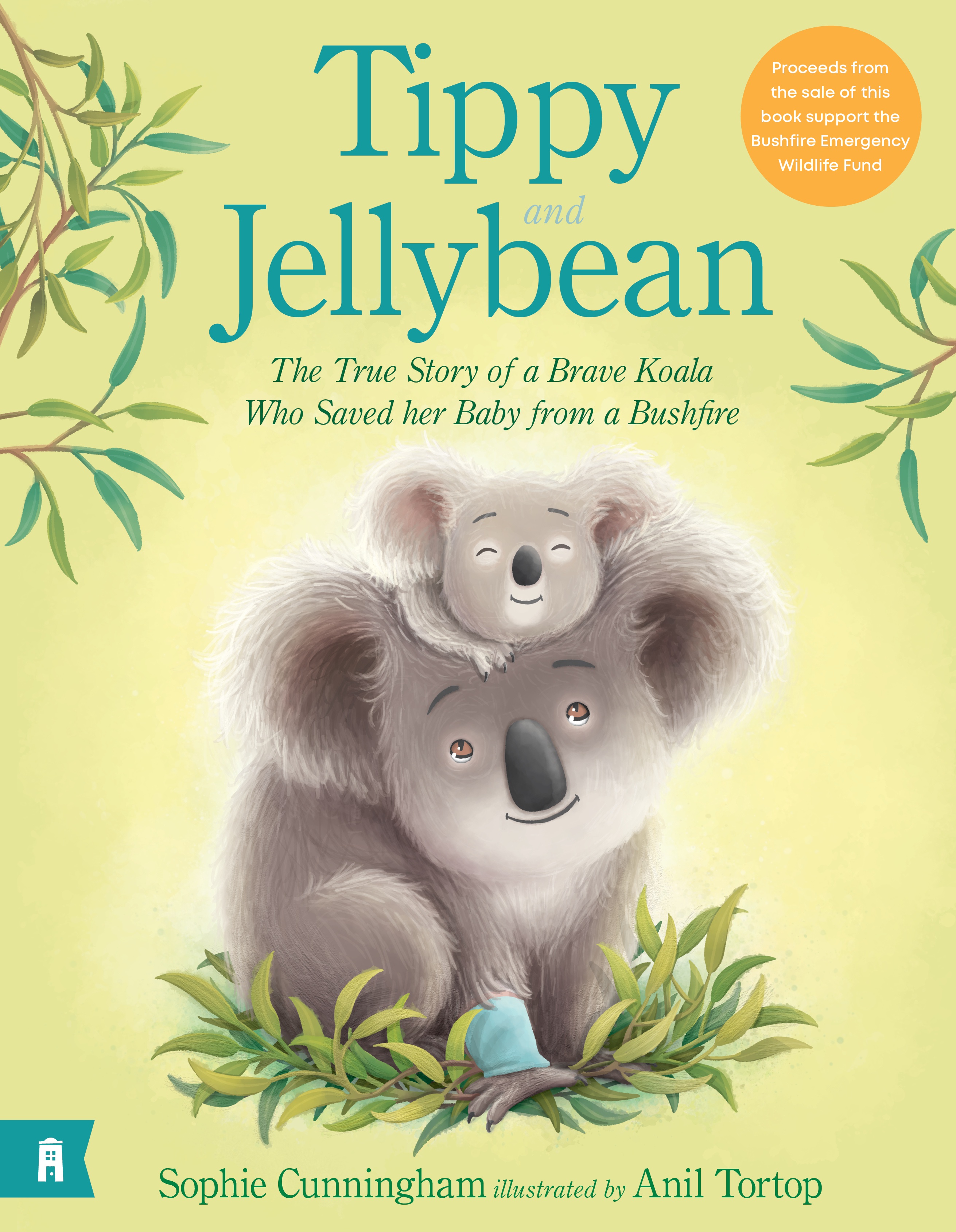 Tippy and Jellybean: the True Story of a Brave Koala Who Saved Her Baby From a Bushfire