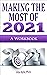 Making the Most of 2021: A ...