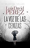 La voz de las cenizas by Luis David Pérez