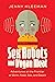 Sex Robots and Vegan Meat: Adventures at the Frontier of Birth, Food, Sex and Death