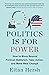 Politics Is for Power: How to Move Beyond Political Hobbyism, Take Action, and Make Real Change