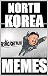 Memes: North Korea Memes - Mad Kim Would Love These LOL NOT! Funny Memes Books To Make You Chuckle