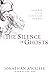 The Silence of Ghosts: A Novel