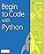 Begin to Code with Python Made Easy For Beginners - python programming for beginners