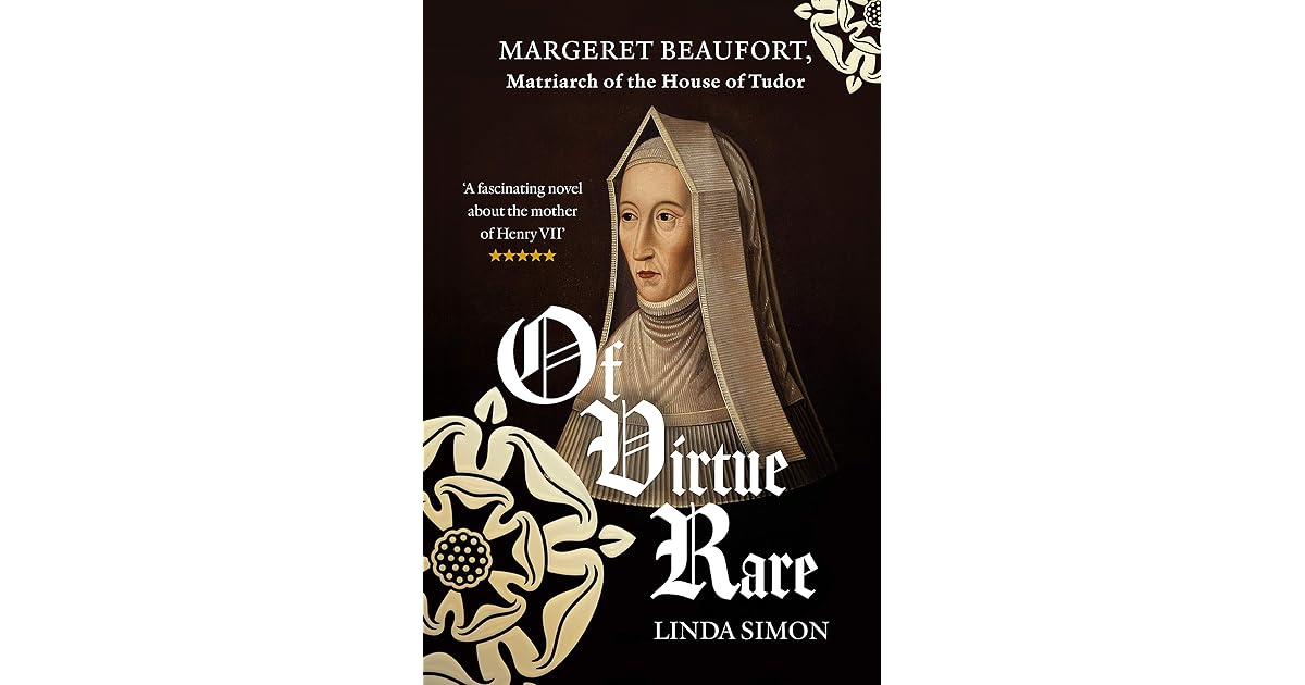 Of Virtue Rare Margaret Beaufort, Matriarch of the House of Tudor by