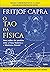 O Tao da Física: Uma Análise Dos Paralelos Entre A Física Moderna E Misticismo Oriental