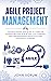 AGILE PROJECT MANAGEMENT: The New Step By Step Guide to Learn the Kanban Process, Scrum and Lean Thinking, and Understanding Methodologies for Quality Control