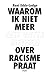 Waarom ik niet meer met witte mensen over racisme praat