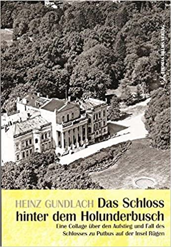 Das Schloss hinter dem Holunderbusch: Eine Collage über den Aufstieg und Fall des Schlosses zu Putbus auf der Insel Rügen (Paperback)