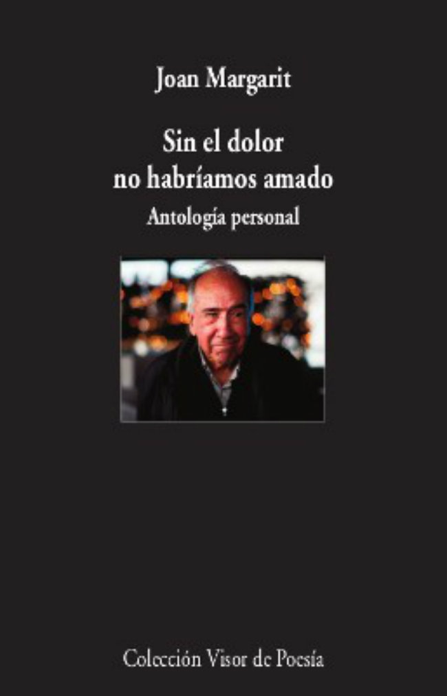 Portada de Sin el dolor no habríamos amado: Antología personal, de Joan Margarit