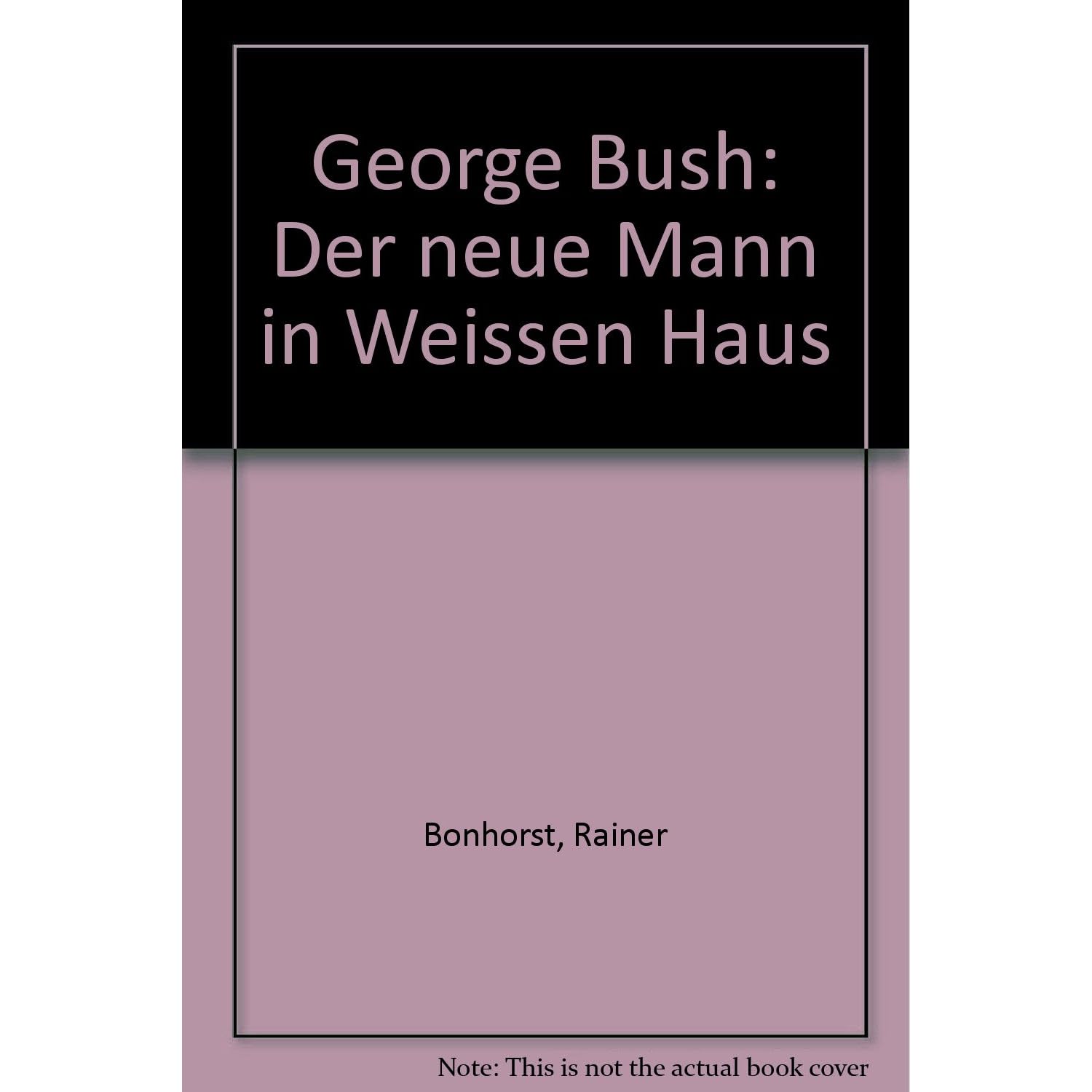 George Bush Der Neue Mann Im Weissen Haus Biographie Bk687 By Rainer Bonhorst