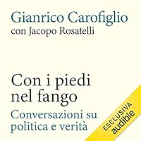 Con I Piedi Nel Fango Conversazioni Su Politica E Verita By Gianrico Carofiglio