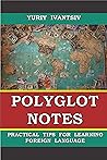 POLYGLOT NOTES: Practical Tips for Learning Foreign Language