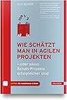 Wie schätzt man in agilen Projekten oder wieso Scrum-Projekte erfolgreicher sind