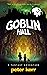 Goblin Hall: A Fantasy Adve...