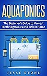 Aquaponics: The Beginner's Guide to Harvest Fresh Vegetables and Fish at Home (Super Simple Gardening Guides)