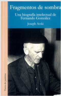 Fragmentos de sombra (una biografía intelectual de Fernando González)