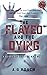 The Flayed and The Dying by Aaron Roach