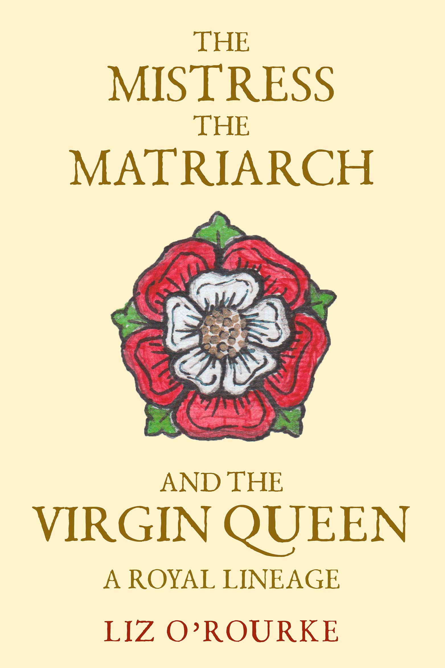 The Mistress, the Matriarch and the Virgin Queen - a royal lineage (Kindle Edition)
