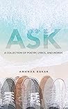 ASK: A Collection of Poetry, Lyrics, and Words