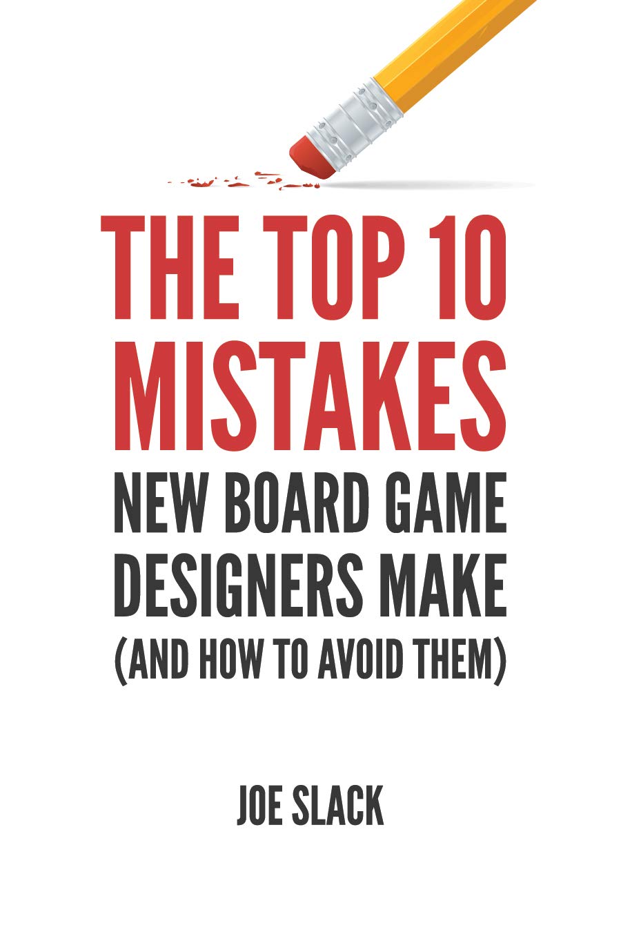 The Top 10 Mistakes New Board Game Designers Make: (and How to Avoid Them) (The Board Game Designer's Guide Book 3)