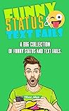 Funny Status and Text Fails: A Big Collection of Funny Status and Text Fails. Over 350 Hilarious Status to Read and Use.