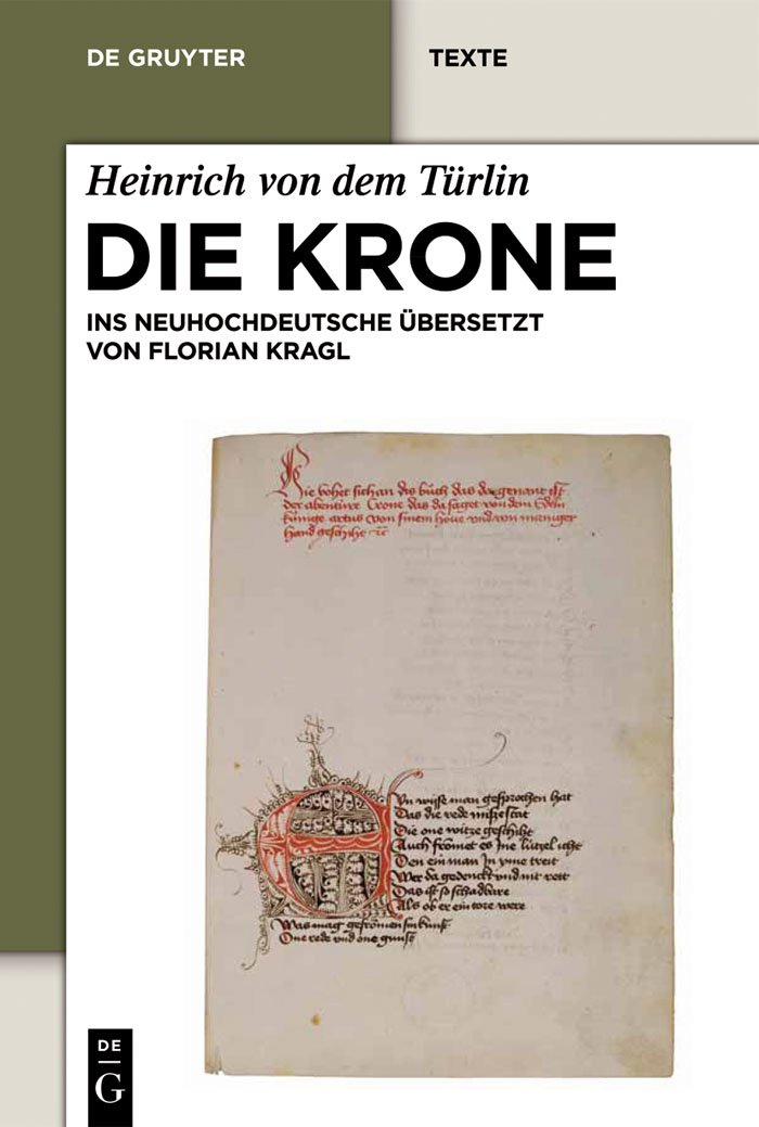 Die Krone: Unter Mitarbeit von Alfred Ebenbauer ins Neuhochdeutsche übersetzt von Florian Kragl (De Gruyter Texte) (German Edition) (Volume 350)