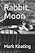 Rabbit Moon by Mark Keating