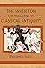 The Invention of Racism in Classical Antiquity