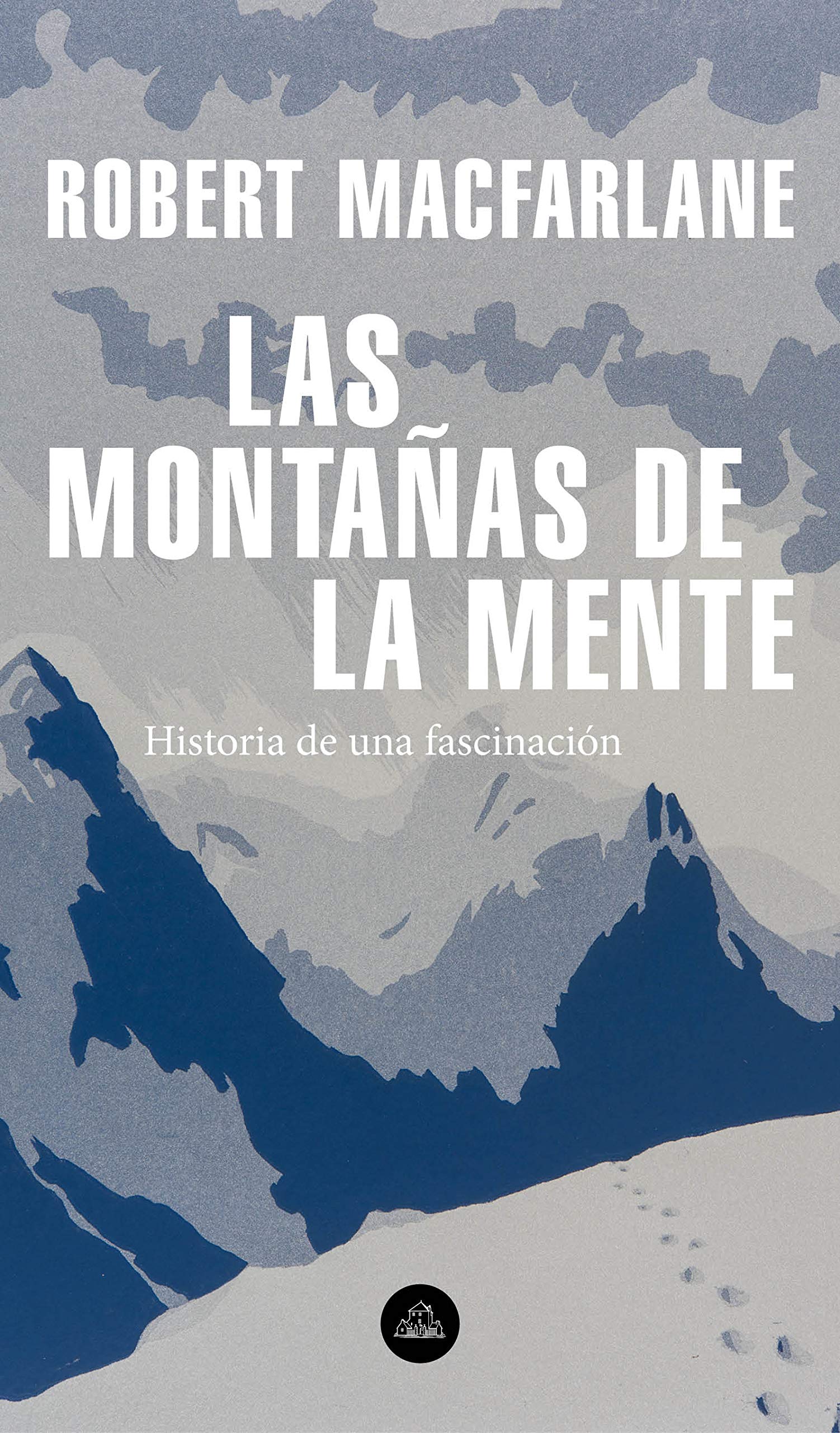 Portada de Las montañas de la mente: Historia de una fascinación, de Robert Macfarlane