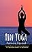 Yin Yoga Beginners Guide: A...