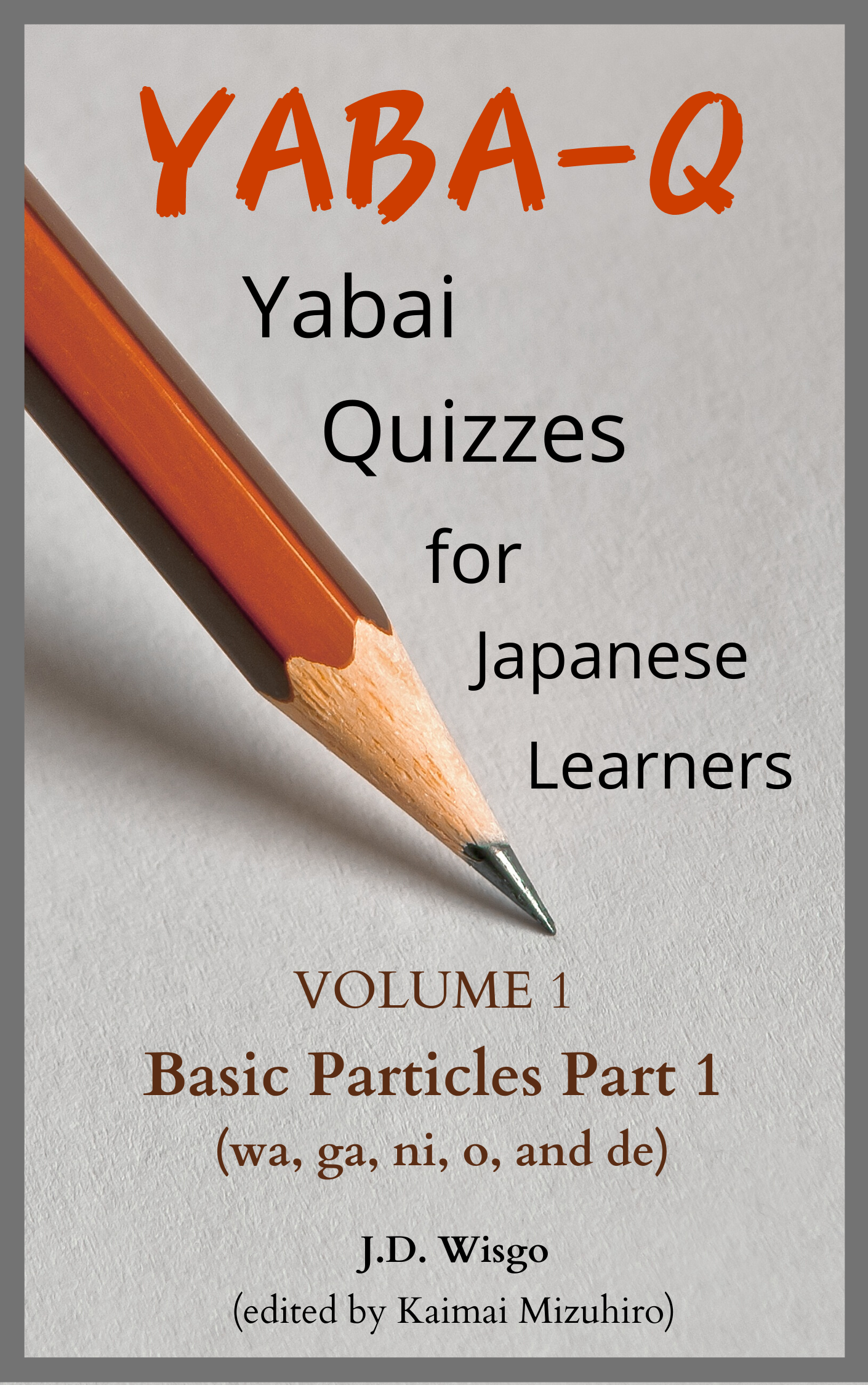 Yaba-Q: Yabai Quizzes for Japanese Learners [Volume 1: Basic Particles, Part 1]