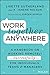 Work Together Anywhere: A Handbook on Working Remotely -Successfully- for Individuals, Teams, and Managers