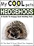 My Cool Pets: Hedgehogs - A...
