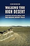 Book cover for Walking the High Desert: Encounters with Rural America along the Oregon Desert Trail