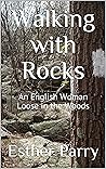 Book cover for Walking with Rocks: An English Woman Loose in the Woods