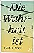 Die Wahrheit ist