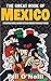 The Great Book of Mexico: Interesting Stories, Mexican History & Random Facts About Mexico (History & Fun Facts)