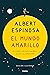El mundo amarillo (edición ilustrada): Si crees en los sueños, ellos se crearán (Spanish Edition)
